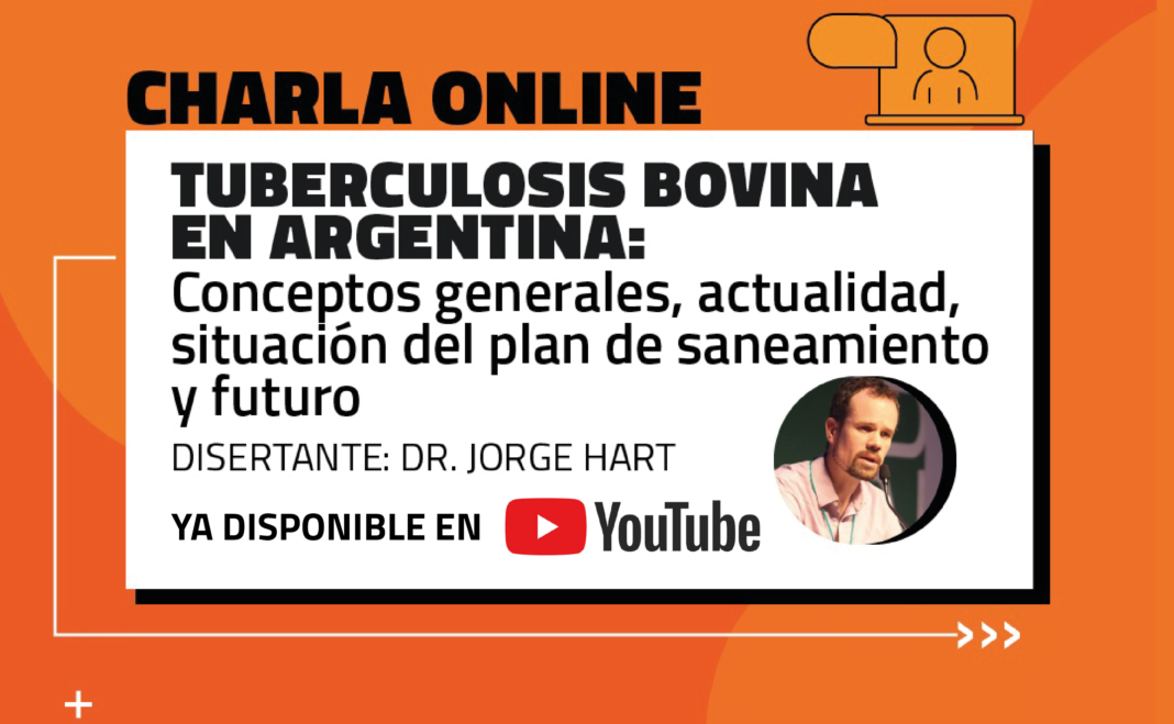 Hart Charla "Tuberculosis bovina en Argentina: Conceptos, actualidad, situación del plan de saneamiento y futuro", disponible en Youtube.